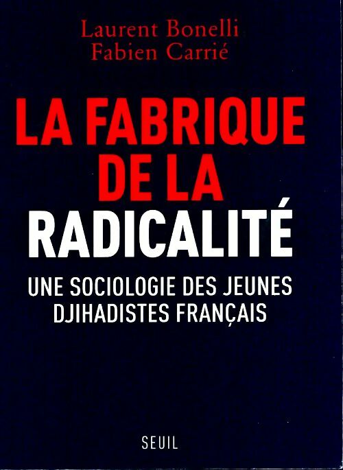 Livrenpoche : La fabrique de la radicalité : Une sociologie des jeunes djihadistes français - Laurent Bonelli - Livre