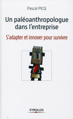 Livrenpoche : Un paléoanthropologue dans l'entreprise : S'adapter et innover pour survivre - Pascal Picq - Livre