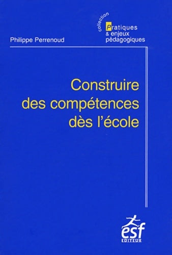 Livrenpoche : Construire des compétences dès l'école - Perrenoud Philippe - Livre
