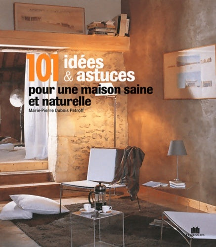 Livrenpoche : 101 idées et astuces pour une maison saine et naturelle - Marie-pierre Dubois-petroff - Livre