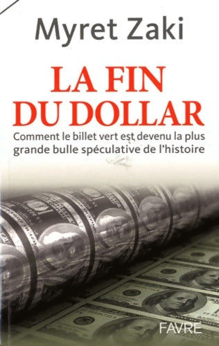 Livrenpoche : La fin du dollar - comment le billet vert est devenu la plus grande bulle speculative de l'histoire - Myret Zaki - Livre