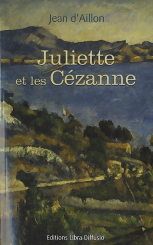 Livrenpoche : Juliette et les Cézanne - Jean D'Aillon - Livre