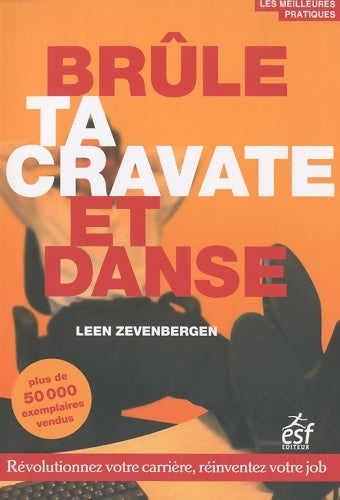 Livrenpoche : Brûle ta cravate et danse : Révolutionnez votre carrière réinventez votre job - Leen Zevenbergen - Livre