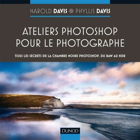 Livrenpoche : Ateliers photoshop pour le photographe -tous les secrets de photoshop du raw au hdr : Tous les secrets de la chambre noire photoshop du raw au hdr - Harold Davis - Livre