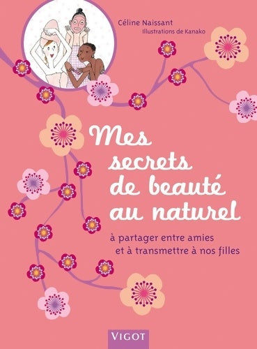 Livrenpoche : Mes secrets de beauté au naturel : À partager entre amies et à transmettre à nos filles - Naissant Celine - Livre