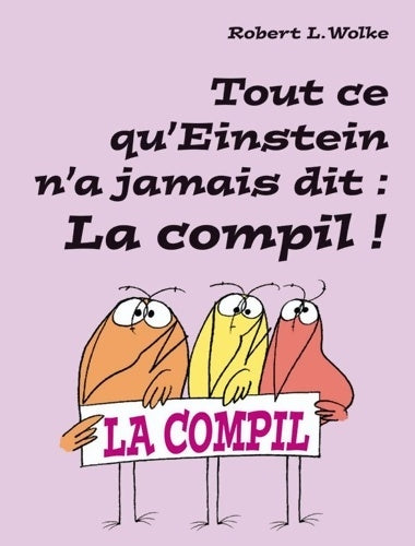 Livrenpoche : Tout ce qu'einstein n'a jamais dit : La compil ! - Robert Wolke - Livre