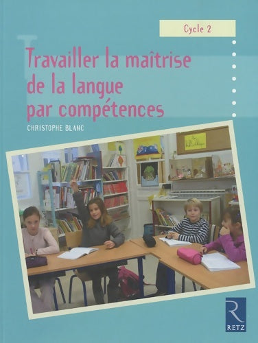 Livrenpoche : Travailler la maîtrise de la langue par compétences - Christophe Blanc - Livre