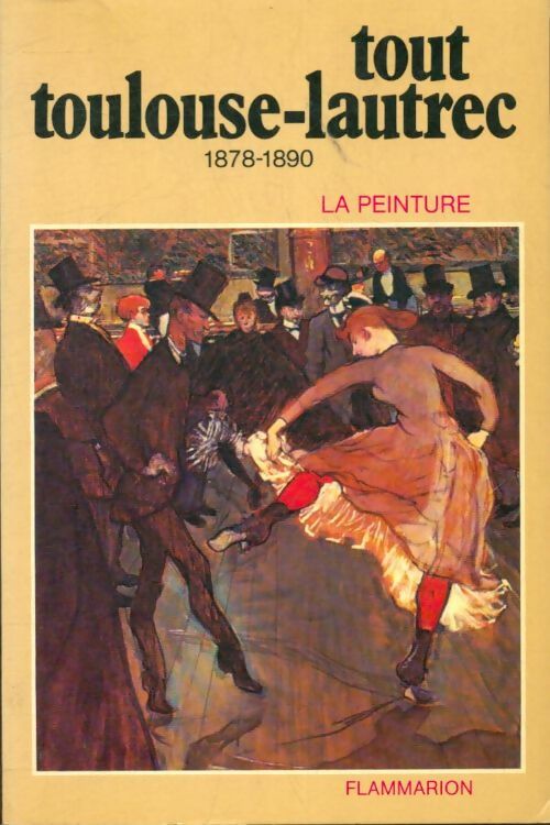 Livrenpoche : Tout Toulouse-Lautrec : La peinture 1878-1890 - Collectif - Livre