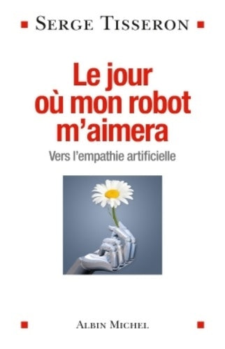Livrenpoche : Le jour où mon robot m'aimera : Vers l'empathie artificielle - Serge Tisseron - Livre