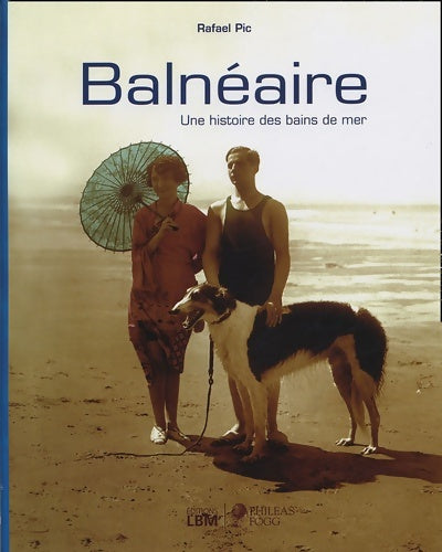 Livrenpoche : Balnéaire : Une histoire des bains de mer - Rafaël Pic - Livre