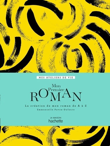 Livrenpoche : Mon premier roman : La création de mon roman de a à z - Emmanuelle Dufaure - Livre