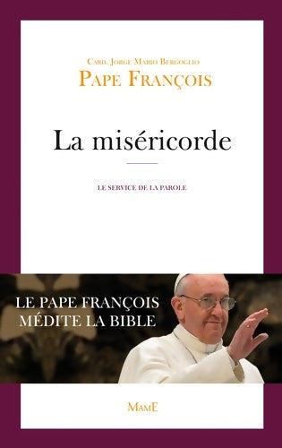 Livrenpoche : La miséricorde : Le service de la parole le pape François médite la bible - Pape François Jorge Mario Bergoglio - Livre