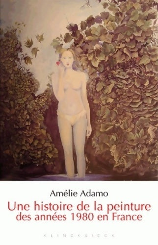 Livrenpoche : Une histoire de la peinture des années 1980 en France - Amélie Adamo - Livre