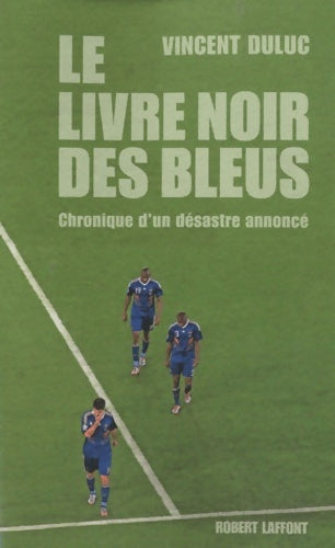 Livrenpoche : Le livre noir des bleus chronique d'un désastre annoncé - Vincent Duluc - Livre