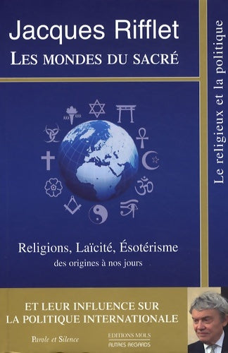 Livrenpoche : Les mondes du sacré : Religions laïcité esotérisme des origines à nos jours et leur influence sur la politique internationale - Jacques Rifflet - Livre