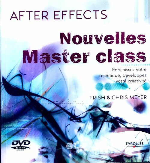 Livrenpoche : Nouvelles master class. After effects. Enrichissez votre technique developpez v : Enrichissez votre technique developpez votre creativite. Avec dvd-rom - Meyer Trish Et Chris - Livre