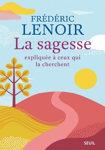 Livrenpoche : La sagesse expliquée à ceux qui la cherchent - Frédéric Lenoir - Livre