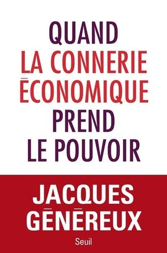 Livrenpoche : Quand la connerie économique prend le pouvoir - Jacques Généreux - Livre