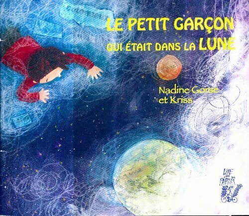 Livrenpoche : Le petit garçon qui était dans la lune - Kriss, Nadine Gorse - Livre