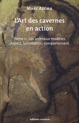 Livrenpoche : L'art des cavernes en action : Tome I : les animaux modèles. Aspect locomotion comportement - Marc Azema - Livre