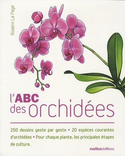 Livrenpoche : L'abc des orchidées : 250 dessins geste par geste - 20 espèces courantes d'orchidées - pour chaque plante les principales - Rosenn Le Page - Livre