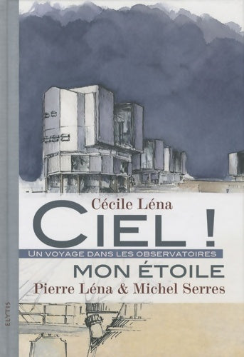 Livrenpoche : Ciel ! mon étoile : Un voyage dans le observatoires - Michel Serres - Livre