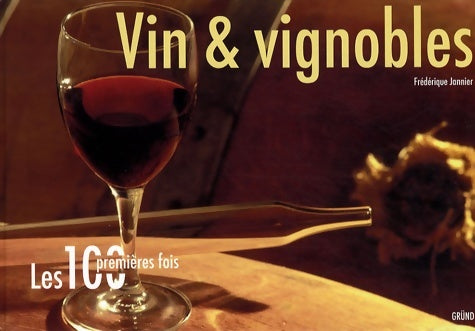 Livrenpoche : Les 100 premières fois - vin & vignobles - Frédérique Jannier - Livre