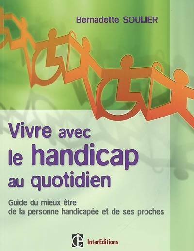 Livrenpoche : Vivre avec le handicap au quotidien : Guide du mieux être de la personne handicapée et de ses proches - Bernadette Soulier - Livre