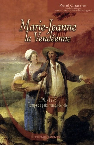 Livrenpoche : Marie-jeanne la vendéenne Tome I : 1791-1793 temps de paix temps de joie - René Charrier - Livre