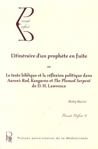 Livrenpoche : L'itinéraire d'un prophète en fuite ou le texte biblique et la réflexion politique dans aaron's rod kangaroo et the plumed serpent de d. H. Lawrence - Shirley Bricout - Livre