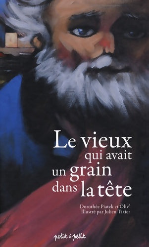 Livrenpoche : Le vieux qui avait un grain dans la tête - Dorothée Piatek - Livre
