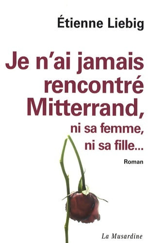 Livrenpoche : Je n'ai jamais rencontré Mitterrand ni sa femme ni sa fille - Liebig Etienne - Livre