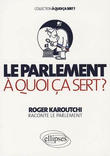Livrenpoche : Le parlement a quoi ca sert? - Roger Karoutchi - Livre