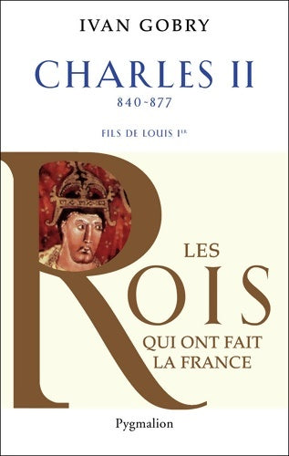 Livrenpoche : Histoire des rois de France - Charles ii 840-877 : Fils de Louis ier - Ivan Gobry - Livre
