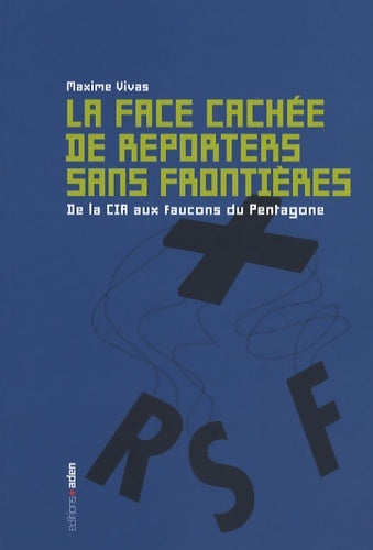 Livrenpoche : La face cachée de reporters sans frontières : De la cia aux faucons du pentagone - Maxime Vivas - Livre