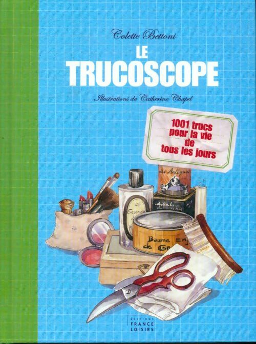 Livrenpoche : Le trucoscope : 1001 trucs pour la vie de tous les jours - Colette Bettoni - Livre