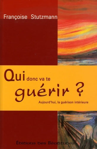 Livrenpoche : Qui donc va te guérir? : Aujourd'hui la guérison intérieure - Françoise Stutzmann - Livre
