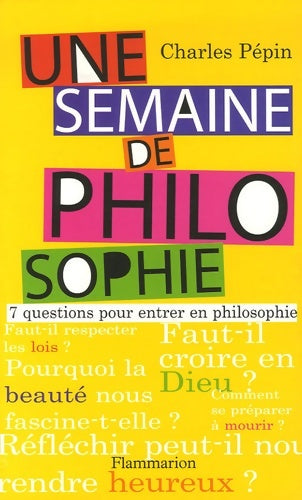 Livrenpoche : Une semaine de philosophie : 7 questions pour entrer en philosophie - Charles Pépin - Livre