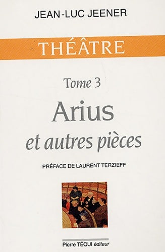 Livrenpoche : Arius et autres pièces : Tome III arius ; oubangui-chari ; la trahison ; subvention ; Jeanne d'arc - Jean-Luc Jeener - Livre