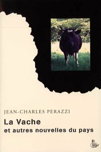 Livrenpoche : La vache et autres nouvelles du pays - Jean-Charle Perazzi - Livre