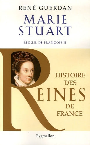 Livrenpoche : Histoire des reines de France - marie stuart : Épouse de François ii - René Guerdan - Livre