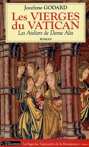 Livrenpoche : Les ateliers de dame Alix Tome II : Les vierges du vatican - Jocelyne Godard - Livre