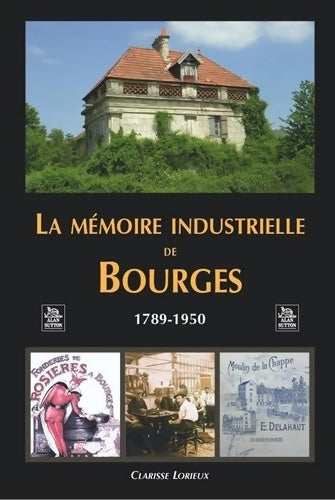Livrenpoche : Mémoire industrielle de bourges - Clarisse Lorieux - Livre