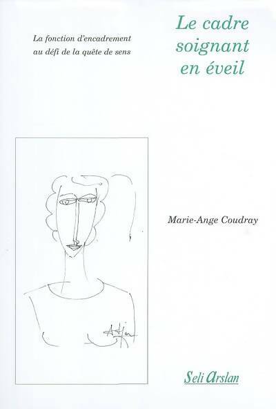 Livrenpoche : Le cadre soignant en éveil : La fonction d'encadrement au défi de la quête de sens - Marie-Ange Coudray - Livre