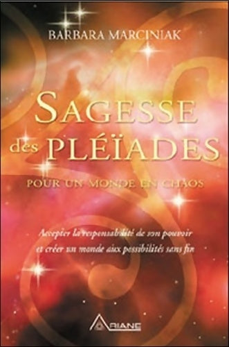 Livrenpoche : Sagesse des pléiades pour un monde en chaos - accepter la responsabilité de son pouvoir et créer un monde aux possibilités sans fin - Barbara Marciniak - Livre