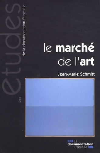 Le marché de l'art - Jean-Marie Schmitt -  Les études de la Documentation française - Livre