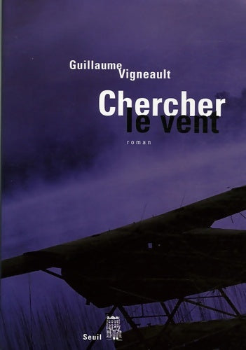 Livrenpoche : Chercher le vent - Guillaume Vigneault - Livre