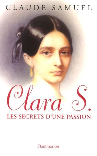 Livrenpoche : Clara s. Les secrets d'une passion : Biographie romanesque de clara schumann - Claude Samuel - Livre