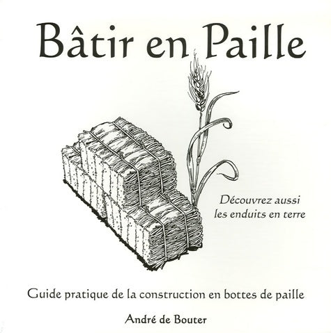 Livrenpoche : Bâtir en paille : Guide pratique de la construction en bottes de paille - André De Bouter - Livre