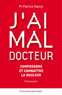 Livrenpoche : J'ai mal docteur : Comprendre et combattre la douleur - Patrick Henry - Livre